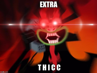 EXTRA THICC